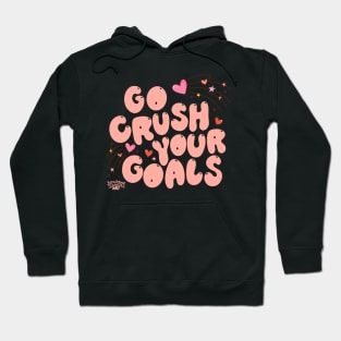 go crush your goals Hoodie